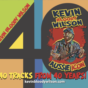 40 YEARS of KEVIN BLOODY WILSON *Kev's latest album*